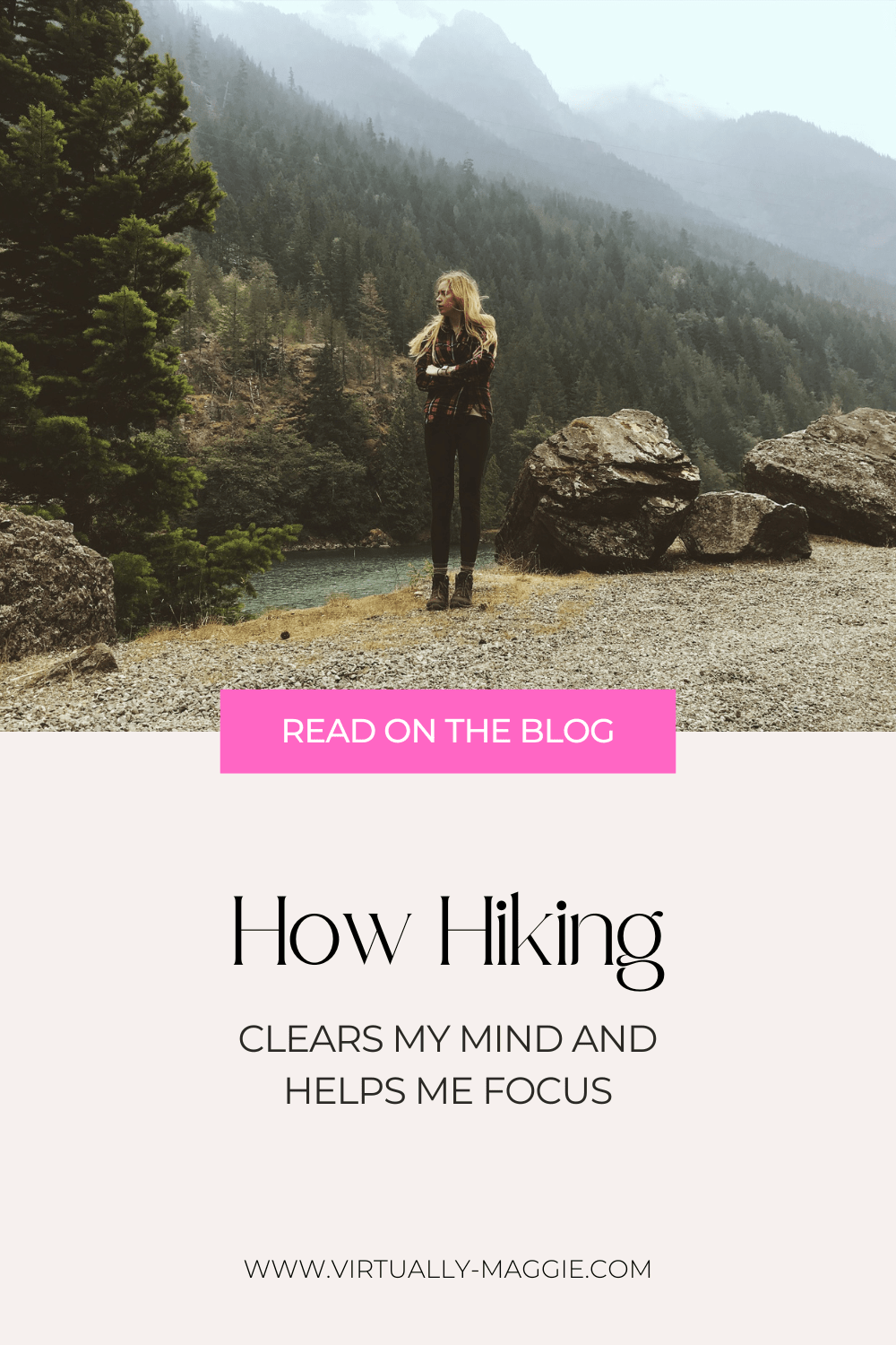 How Hiking Clears My Mind & Helps Me&nbsp;Focus